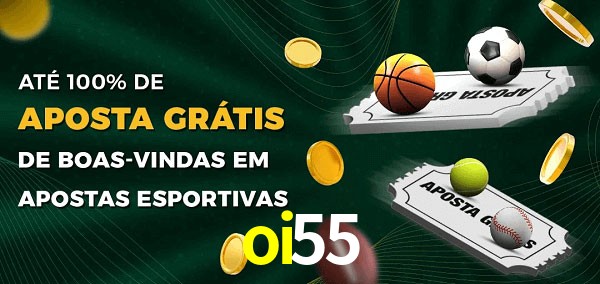 oi55 Ate 100% de Aposta Gratis